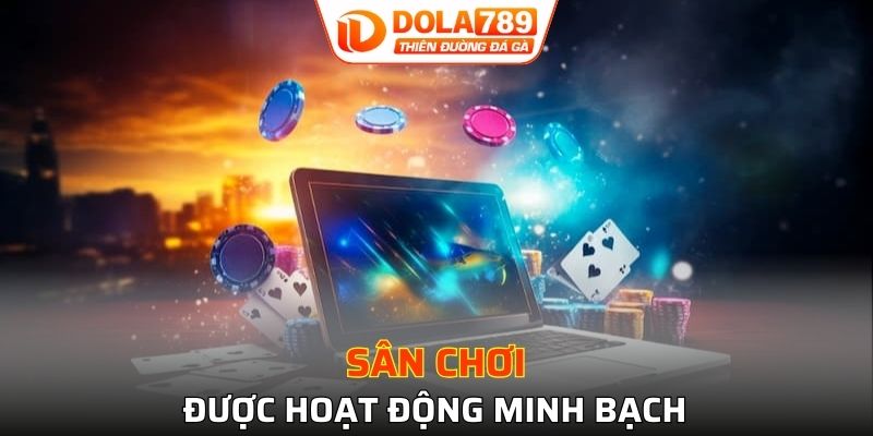 Sân chơi được hoạt động minh bạch