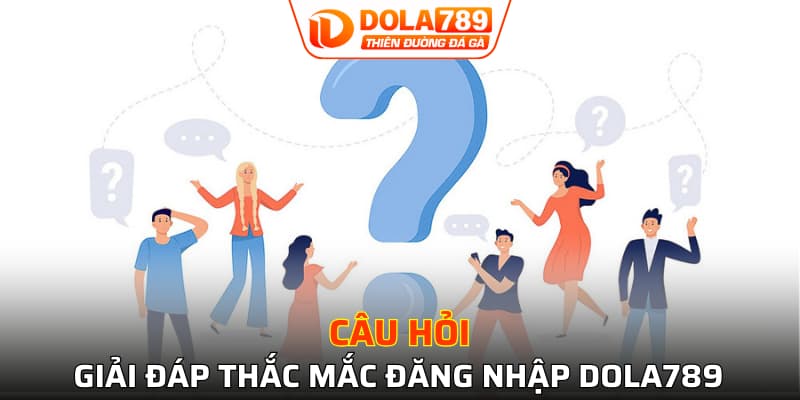 Những câu hỏi liên quan đến đăng nhập tài khoản DOLA789