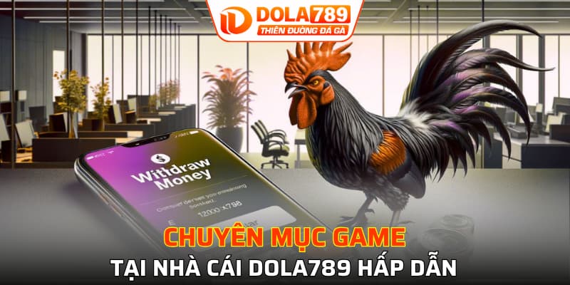 Các game giải trí có tại thiên đường đá gà DOLA789
