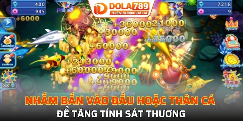 Nhắm bắn vào đầu hoặc thân cá để tăng tính sát thương