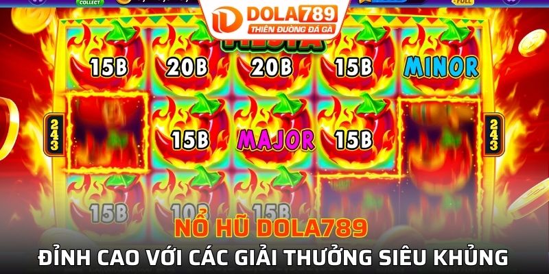 Nổ hũ DOLA789 đỉnh cao với các giải thưởng siêu khủng