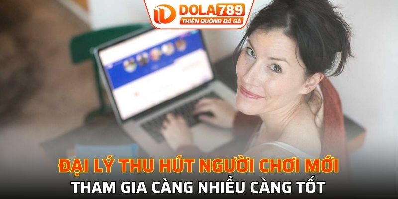 Đại lý thu hút người chơi mới tham gia càng nhiều càng tốt