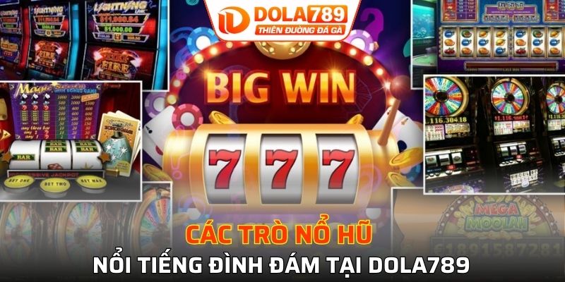 Khám phá các trò nổ hũ nổi tiếng đình đám tại DOLA789